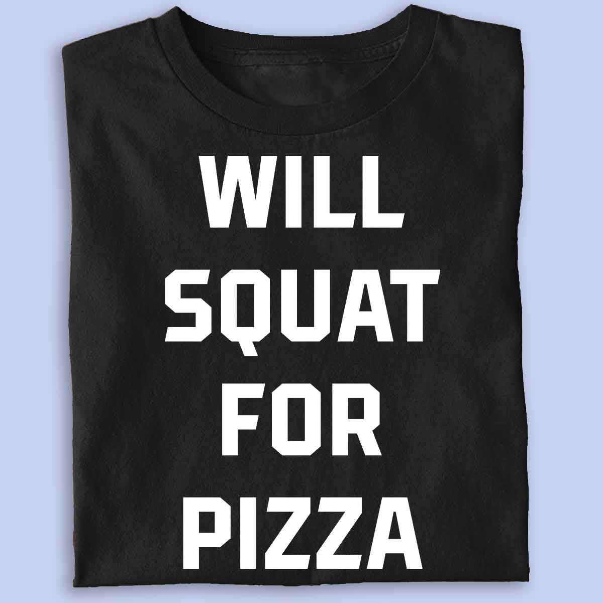 Squat for pizza